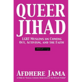 Queer Jihad: LGBT Muslims on Coming Out, Activism, and the Faith