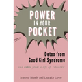 Power in Your Pocket: Detox from Good Girl Syndrome