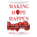 Making Hope Happen: Create the Future You Want for Yourself and Others