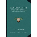 Jack Dempsey, the Idol of Fistiana: An Intimate Narrative