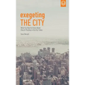 Exegeting the City: What You Need to Know About Church Planting in the City Today
