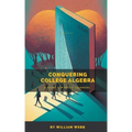 Conquering College Algebra: A Guide for Adult Learners