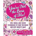 You're Not the Boss of Me!: Tips, Tricks, and Tested Techniques to Tame the Brain and Keep Anxiety Away