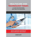 Healthcare And Technology Today: A Guide for Providers and Practice Managers