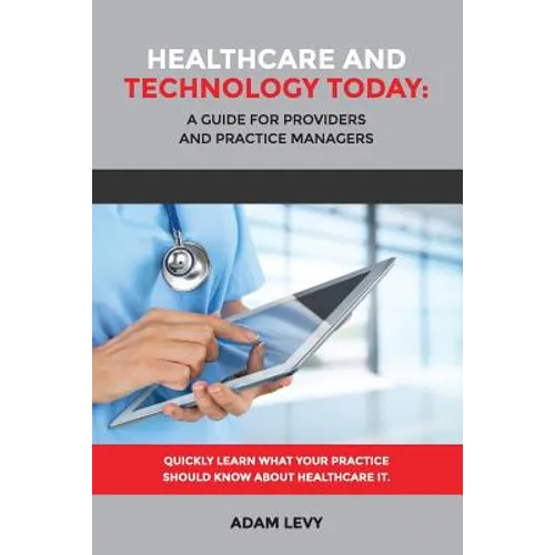 Healthcare And Technology Today: A Guide for Providers and Practice Managers