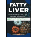 Fatty Liver Diet: Ultimate Fatty Liver Diet Recipes And Guide 105 Recipes To Help Fight Fatty Liver Disease (Fatty Liver Cure, Fatty Liv