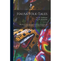 Hausa Folk-tales: the Hausa Text of the Stories in Hausa Superstitions and Customs, in Folk-lore, and in Other Publications