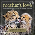 Mother's Love: Inspiring True Stories from the Animal Kingdom