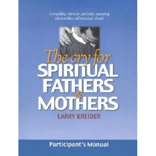 The Cry for Spiritual Fathers & Mothers
