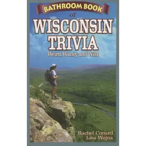 Bathroom Book of Wisconsin Trivia: Weird, Wacky and Wild