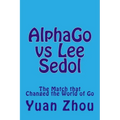 Alphago Vs Lee Sedol: The Match That Changed the World of Go