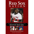 Red Sox Nation: The Rich and Colorful History of the Boston Red Sox