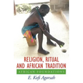 Religion, Ritual and African Tradition: African Foundations