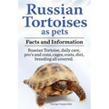 Russian Tortoises as Pets. Russian Tortoise facts and information. Russian tortoises daily care, pro's and cons, cages, diet, costs.: Facts and Inform