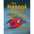 The Big Book of Questions and Answers about Jesus: A Family Guide to Jesus' Life and Ministry