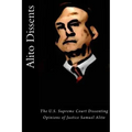 Alito Dissents: The U.S. Supreme Court Dissenting Opinions of Justice Samuel Alito