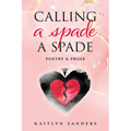 Calling a Spade a Spade: Poetry & Prose