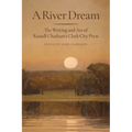 A River Dream: The Writing and Art of Russell Chatham's Clark City Press