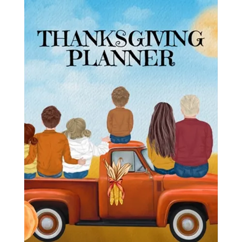 Thanksgiving Planner: Fall 2020-2021 Planning Pages To Write In Ideas For Menu, Dinner, Recipes, Guest List, Gifts, Gratitude, Vision & Goal, Weekly P