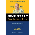 Jump Start Your Business Brain: Scientific Ideas and Advice That Will Immediately Double Your Business Success Rate
