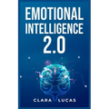 Emotional Intelligence 2.0: Achieving Success Through Emotional Intelligence (2023 Guide for Beginners)