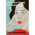 Look How Happy I'm Making You: Stories