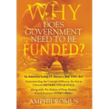 Why Does Government Need to be Funded? In America Today IT doesn't but YOU do Understanding the CONCEPT of MONEY the key to Ultimate DISTRIBUTIVE JUST