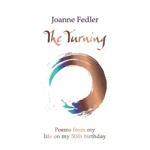 The Turning: Poems from my life on my 50th birthday