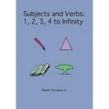 Subjects and Verbs: 1, 2, 3, 4 to Infinity: 1, 2, 3, 4 to Infinity