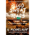 Blood, Sweat & Tears: A Postapocalyptic Novel
