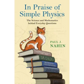 In Praise of Simple Physics: The Science and Mathematics Behind Everyday Questions