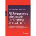 Plc Programming in Instruction List According to Iec 61131-3: A Systematic and Action-Oriented Introduction in Structured Programming