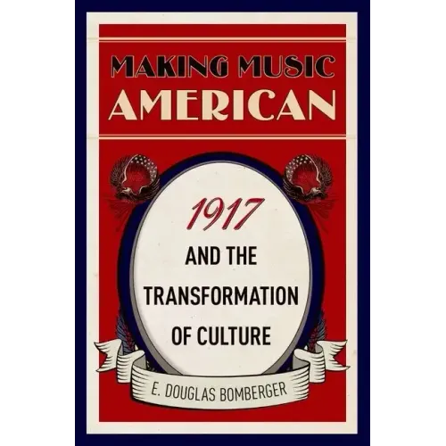 Making Music American: 1917 and the Transformation of Culture