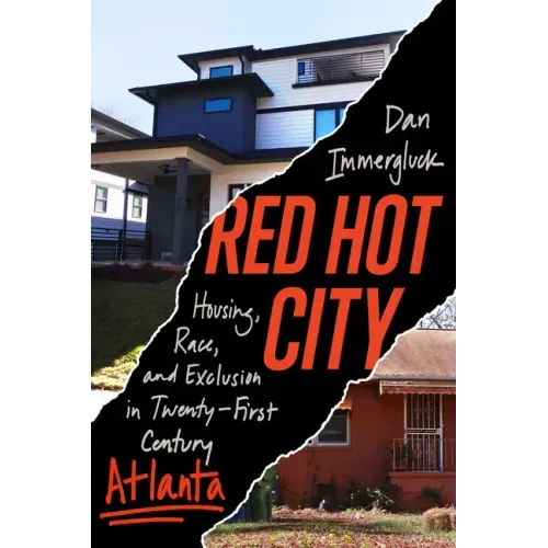 Red Hot City: Housing, Race, and Exclusion in Twenty-First-Century Atlanta