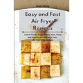 Easy and Fast Air Fryer Recipes: Learn How to Prepare Easy, Fast, Tasty and Healthy Recipes with Your Air Fryer on a Budget