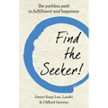 Find The Seeker!: The pathless path to fulfillment and happiness