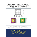 Afamatrix Magic Square Grids: The Latest intrigue on Grid Combinatorics in Recreational Mathematics