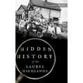 Hidden History of the Laurel Highlands