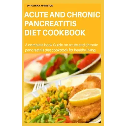 Acute and Chronic Pancreatitis Diet Cookbook