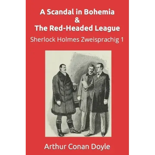 A Scandal in Bohemia & The Red-Headed League: Sherlock Holmes Zweisprachig 1