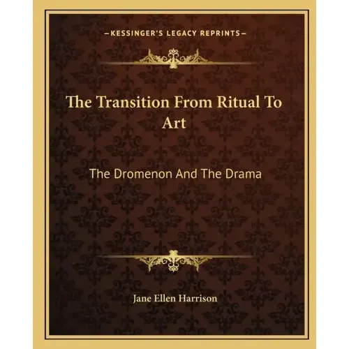 The Transition from Ritual to Art: The Dromenon and the Drama