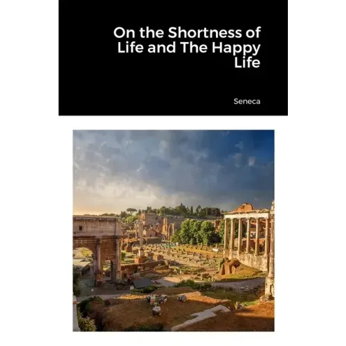 On the Shortness of Life and The Happy Life