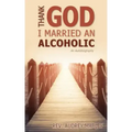 Thank God I Married an Alcoholic