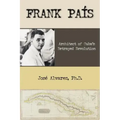Frank Pais: Architect of Cuba's Betrayed Revolution