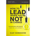 How to Lead When You're Not in Charge Study Guide: Leveraging Influence When You Lack Authority