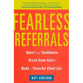 Fearless Referrals: Boost Your Confidence, Break Down Doors, and Build a Powerful Client List