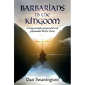 Barbarians in the Kingdom: Living a Simple, Purposeful, and Passionate Life for Christ