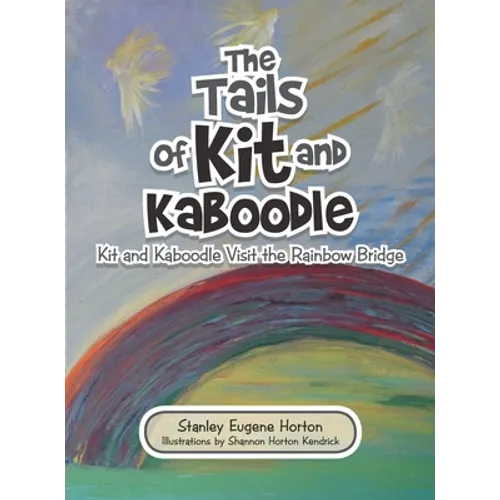 The Tails of Kit and Kaboodle: Kit and Kaboodle Visit the Rainbow Bridge
