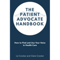 The Patient Advocate Handbook: How to Find and Use Your Voice in Health Care