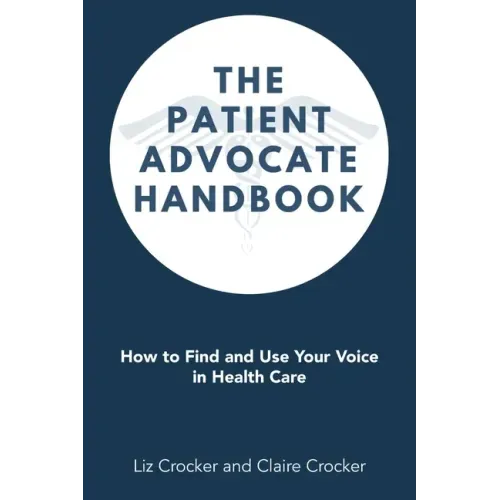 The Patient Advocate Handbook: How to Find and Use Your Voice in Health Care